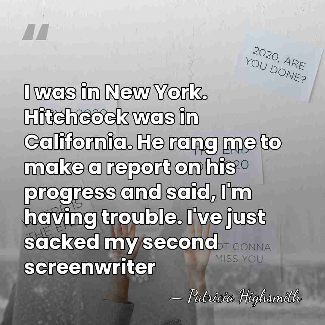 I was in New York. Hitchcock was in California. He rang me&hellip; - Patricia Highsmith