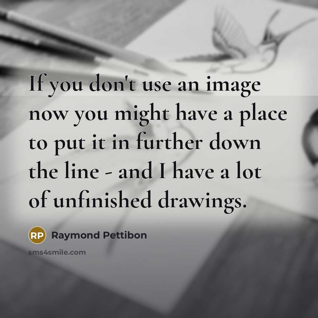 “If you don't use an image now you might have…” quote by Raymond Pettibon