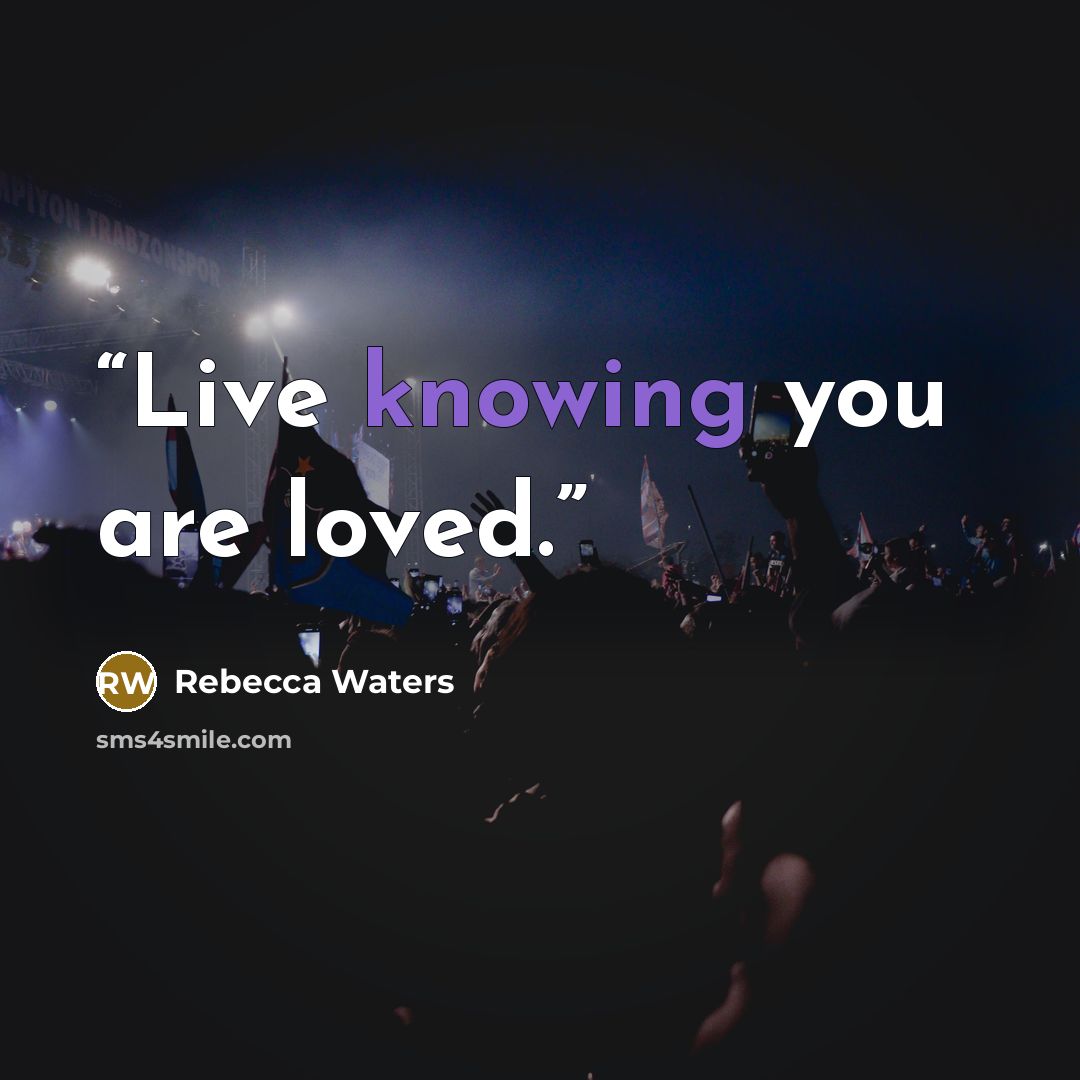 “Live knowing you are loved.” quote by Rebecca Waters