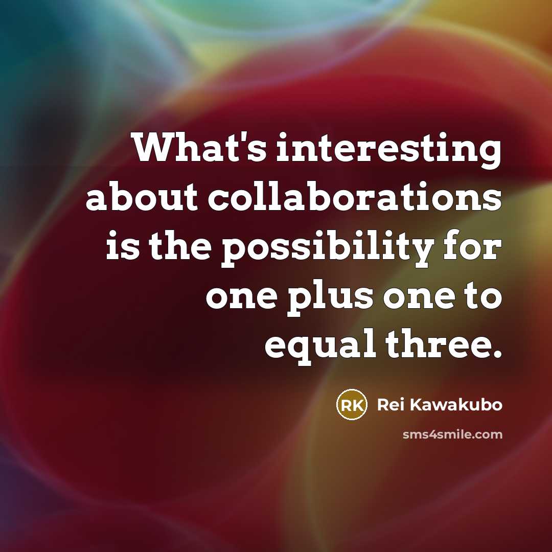 “What's interesting about collaborations is the possibility for one plus…” quote by Rei Kawakubo