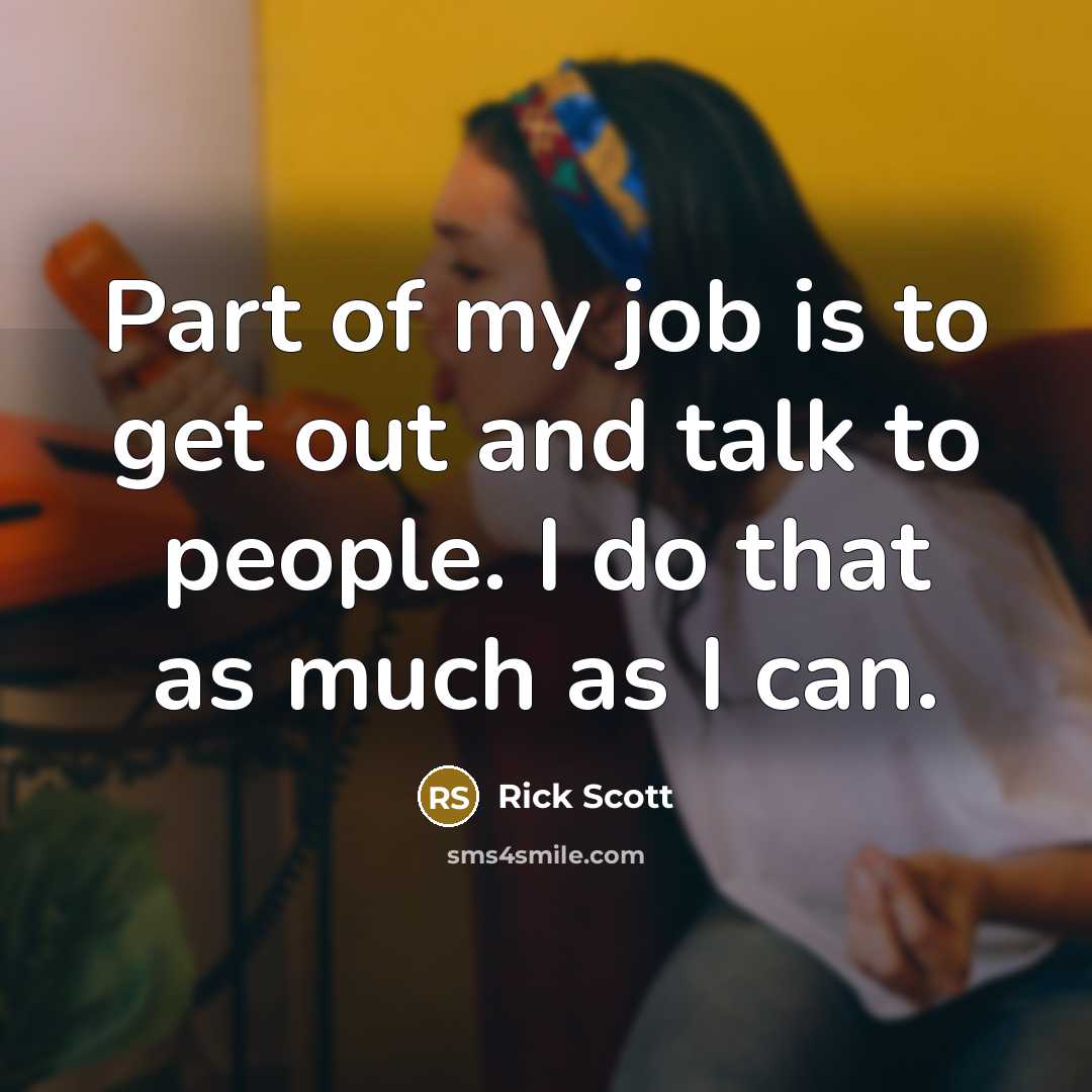 “Part of my job is to get out and talk…” quote by Rick Scott
