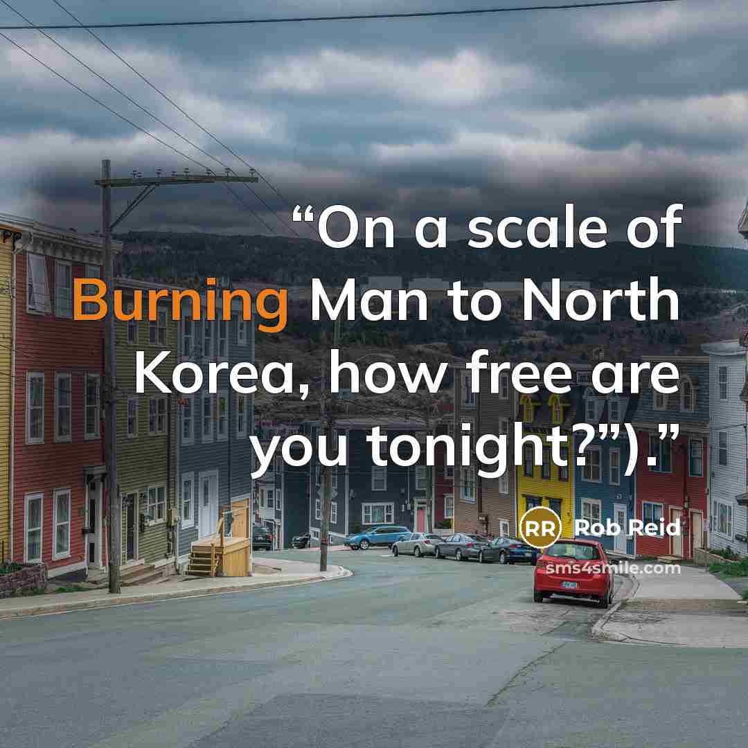 “On a scale of Burning Man to North Korea, how free are you tonight?”).” quote by Rob Reid