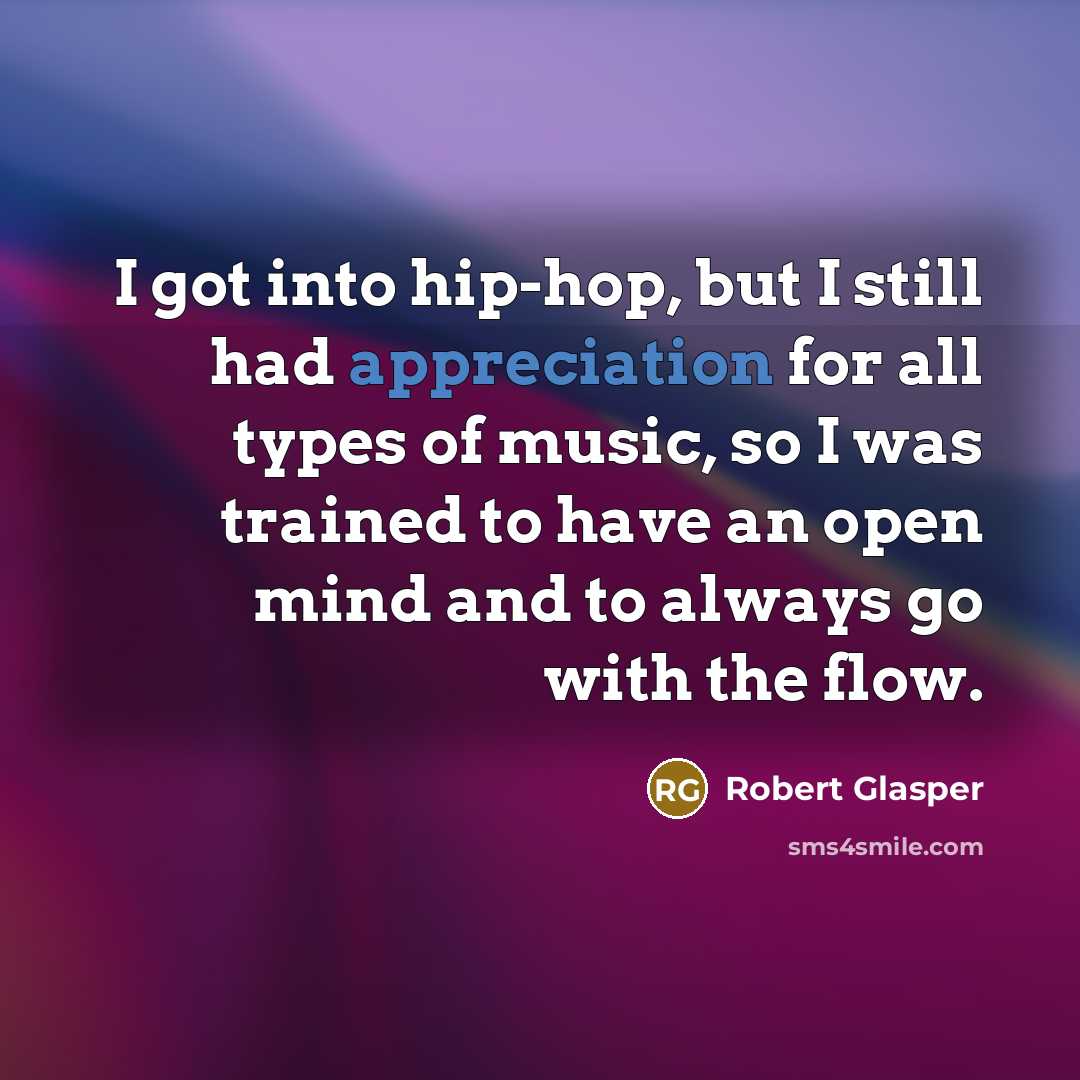 “I got into hip-hop, but I still had appreciation for…” quote by Robert Glasper