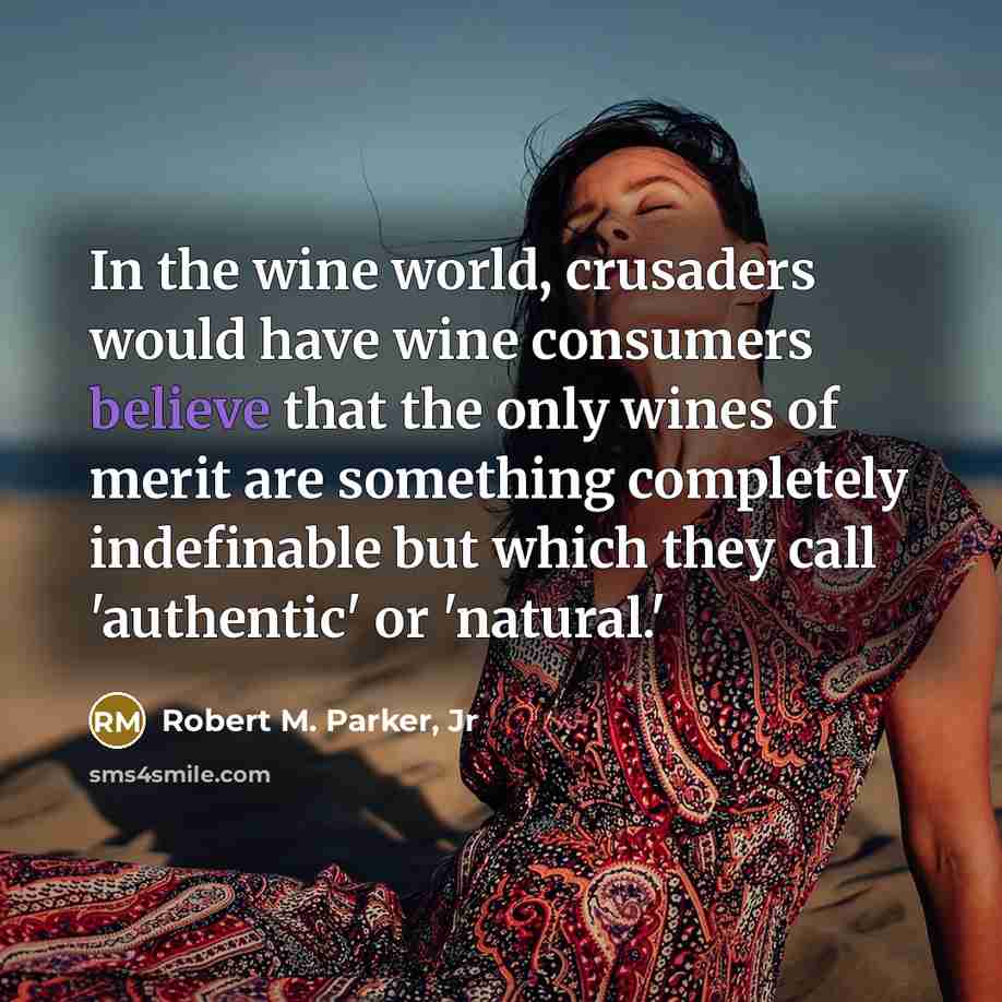 “In the wine world, crusaders would have wine consumers believe…” quote by Robert M. Parker, Jr
