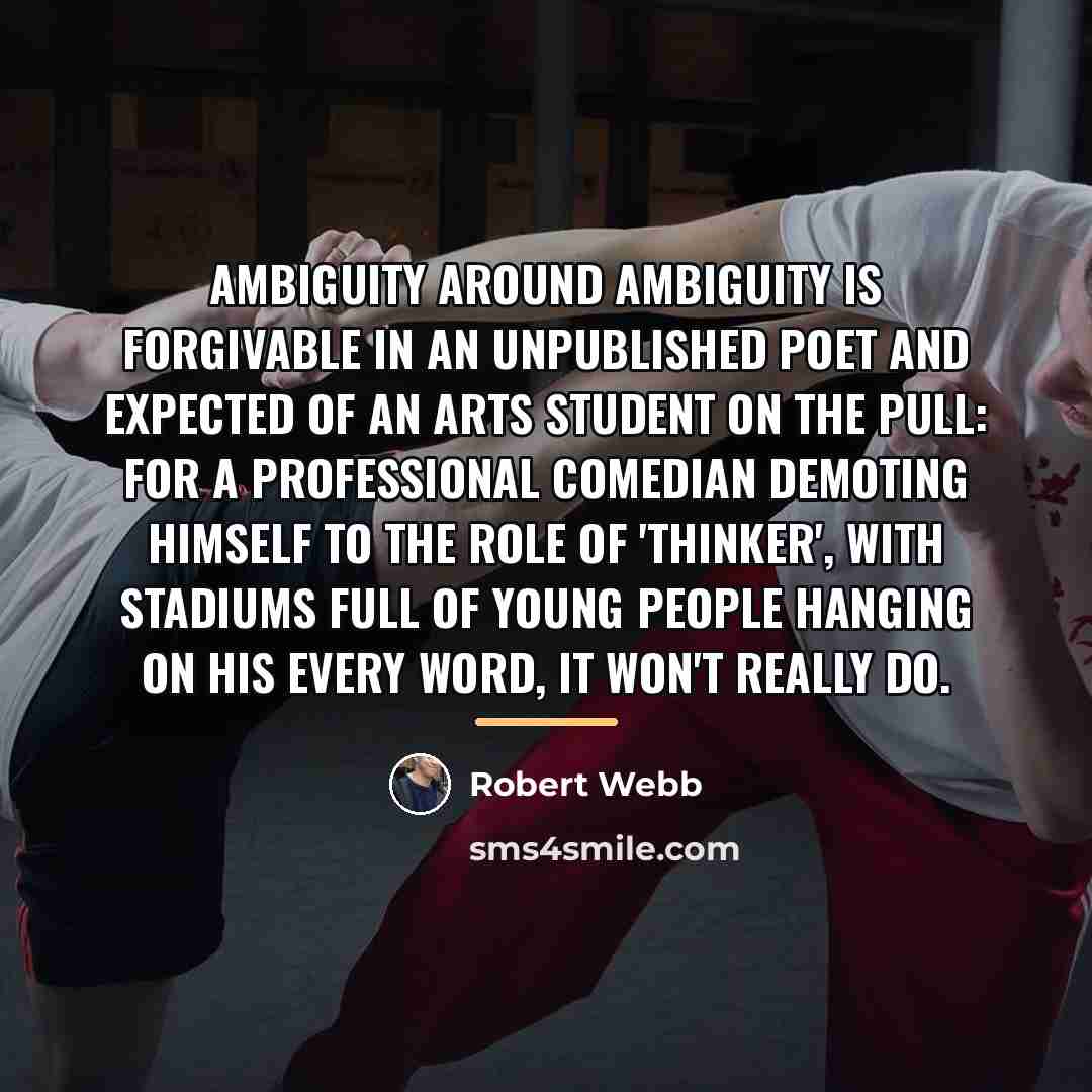 “Ambiguity around ambiguity is forgivable in an unpublished poet and…” quote by Robert Webb