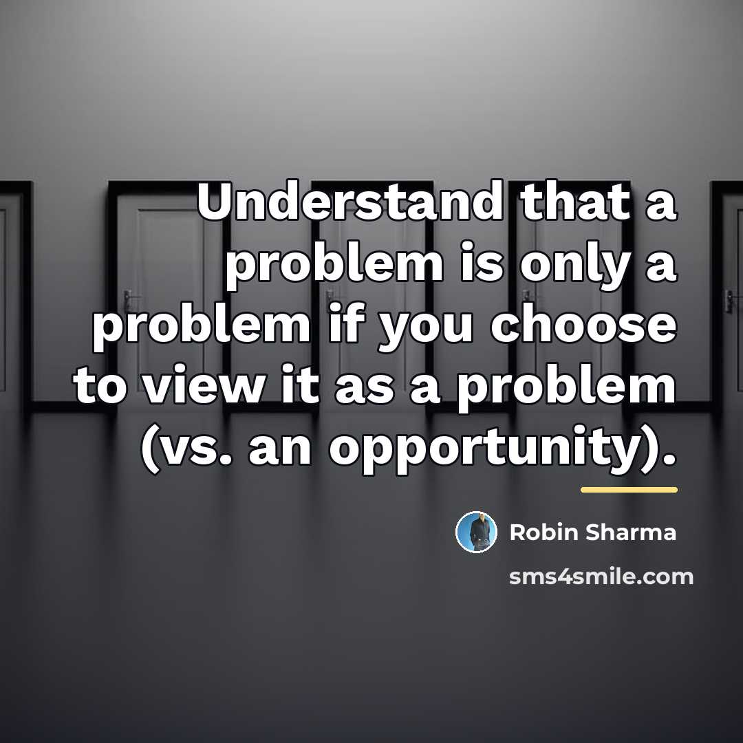 “Understand that a problem is only a problem if you…” quote by Robin Sharma
