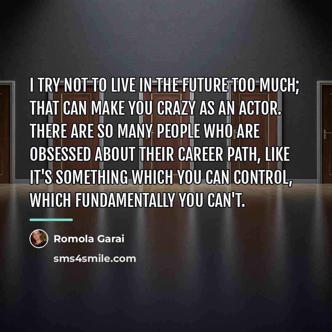 “I try not to live in the future too much;…” quote by Romola Garai