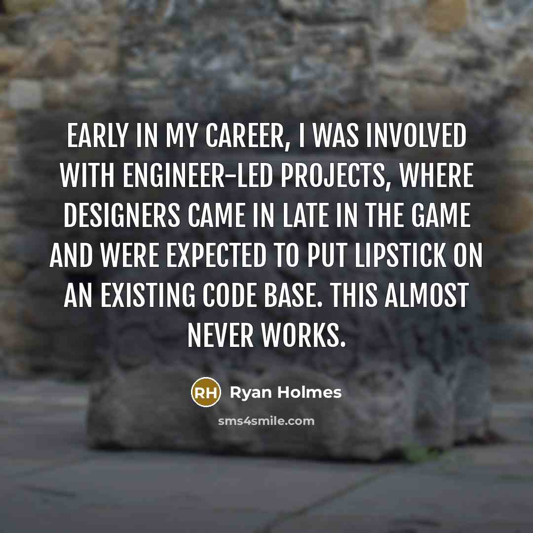 “Early in my career, I was involved with engineer-led projects,…” quote by Ryan Holmes