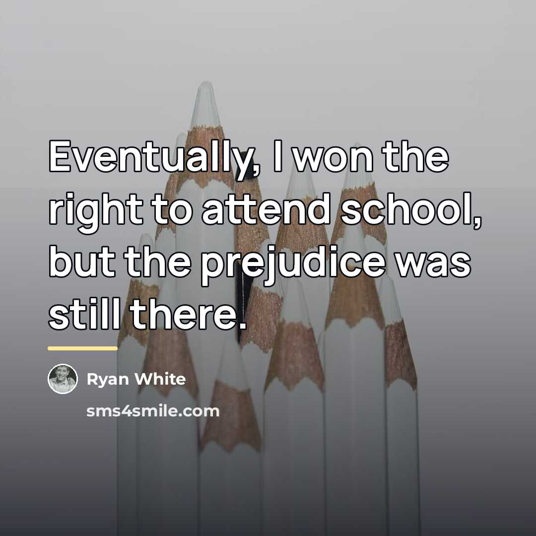 “Eventually, I won the right to attend school, but the…” quote by Ryan White