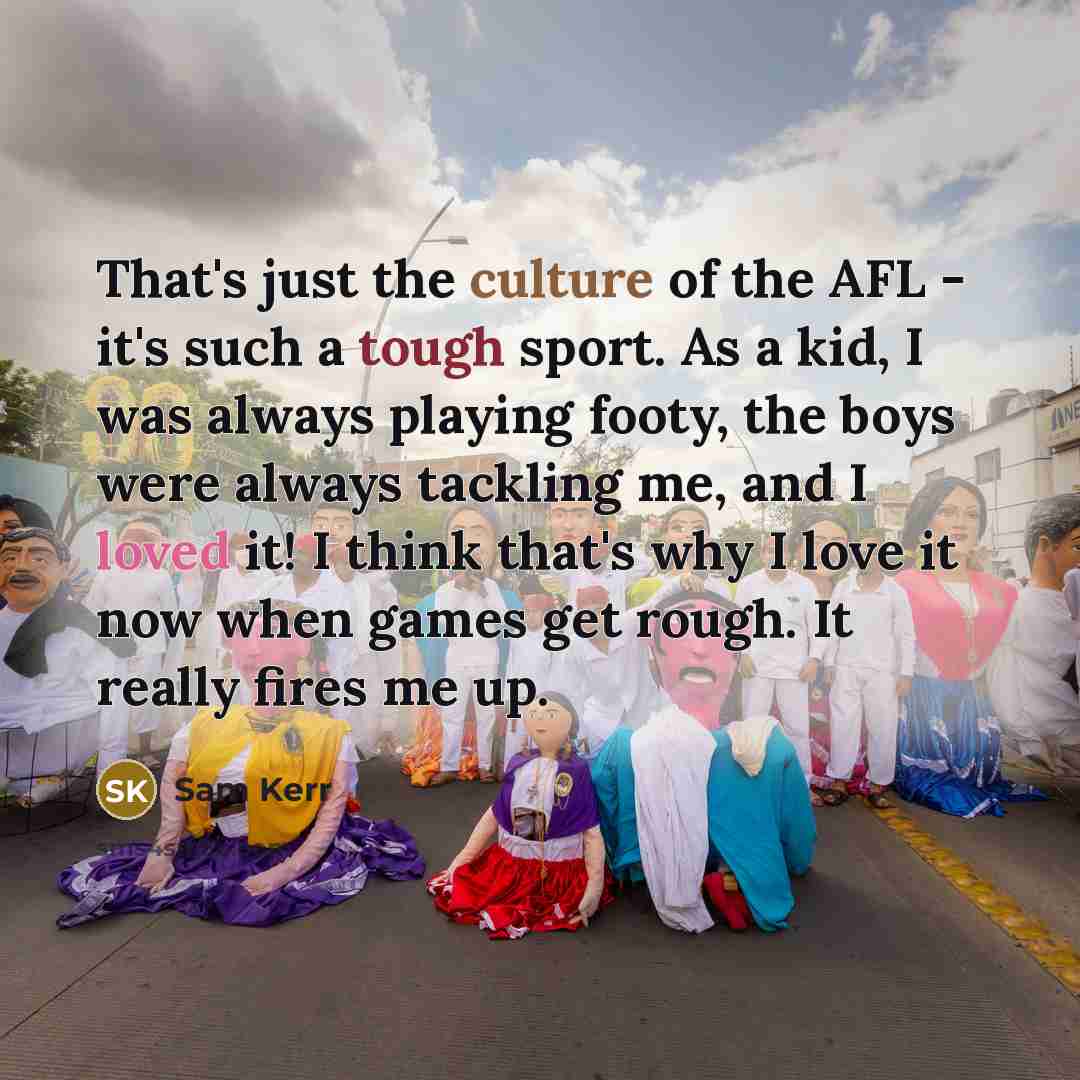 “That's just the culture of the AFL - it's such…” quote by Sam Kerr