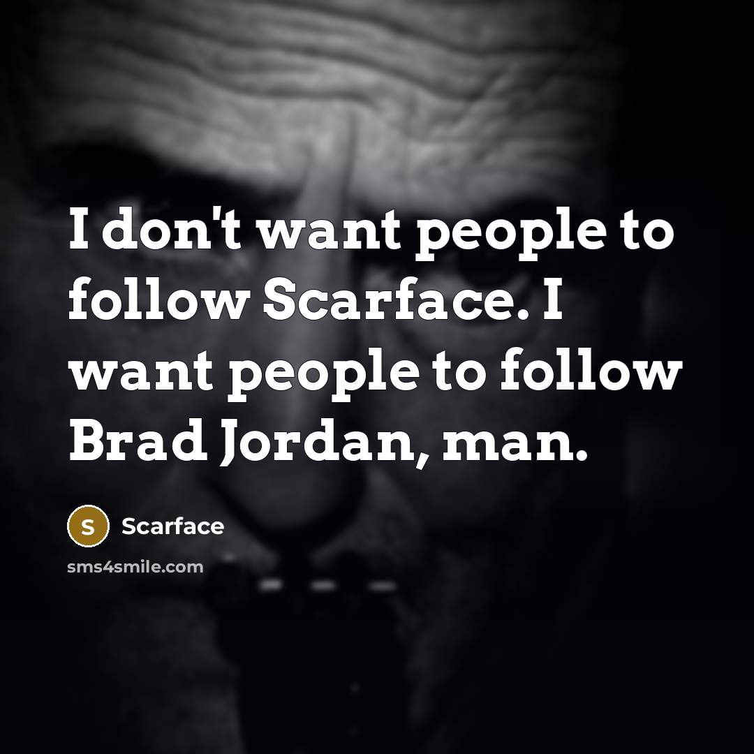 “I don't want people to follow Scarface. I want people…” quote by Scarface