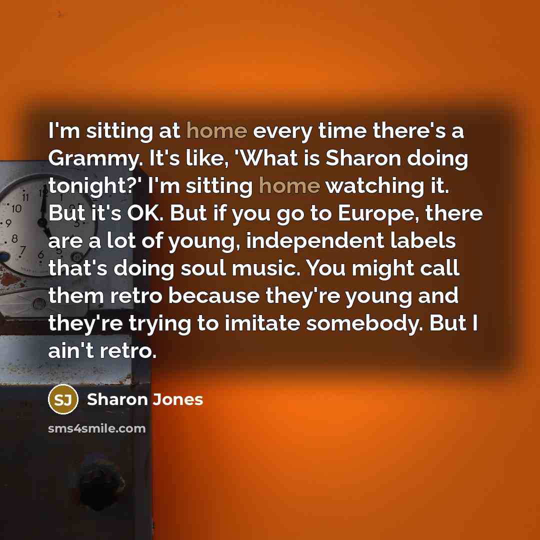 “I'm sitting at home every time there's a Grammy. It's…” quote by Sharon Jones