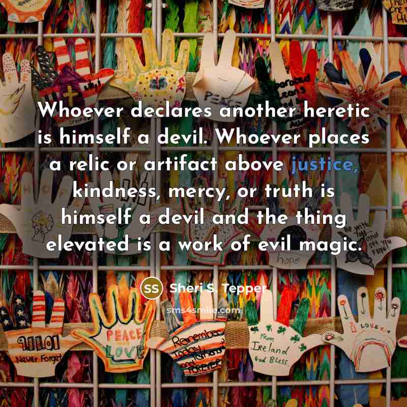 “Whoever declares another heretic is himself a devil. Whoever places…” quote by Sheri S. Tepper