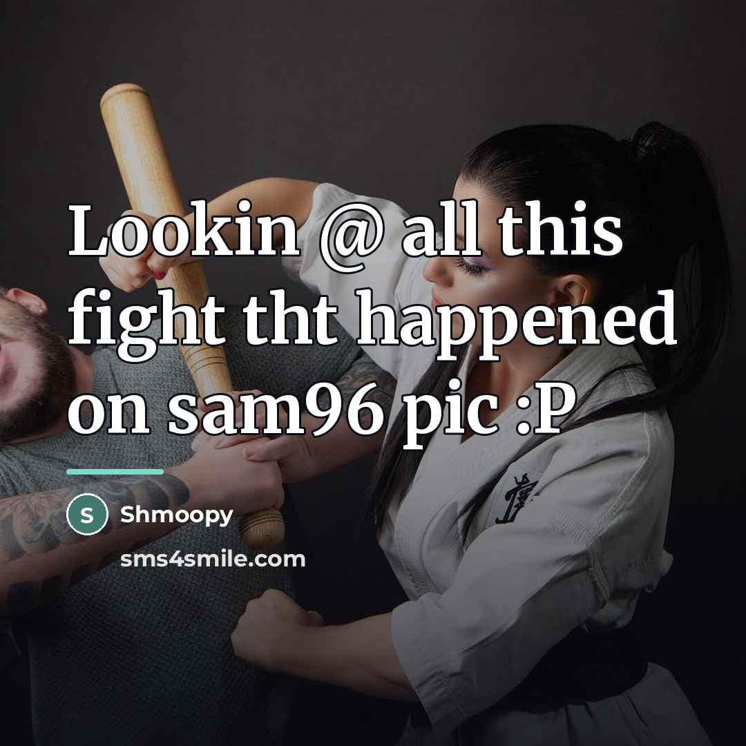 “Lookin @ all this fight tht happened on sam96 pic…” quote by Shmoopy