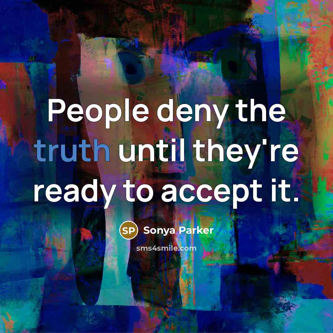 “People deny the truth until they're ready to accept it.…” quote by Sonya Parker