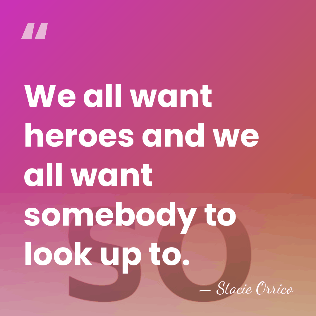 We all want heroes and we all want somebody to look up&hellip; - Stacie Orrico