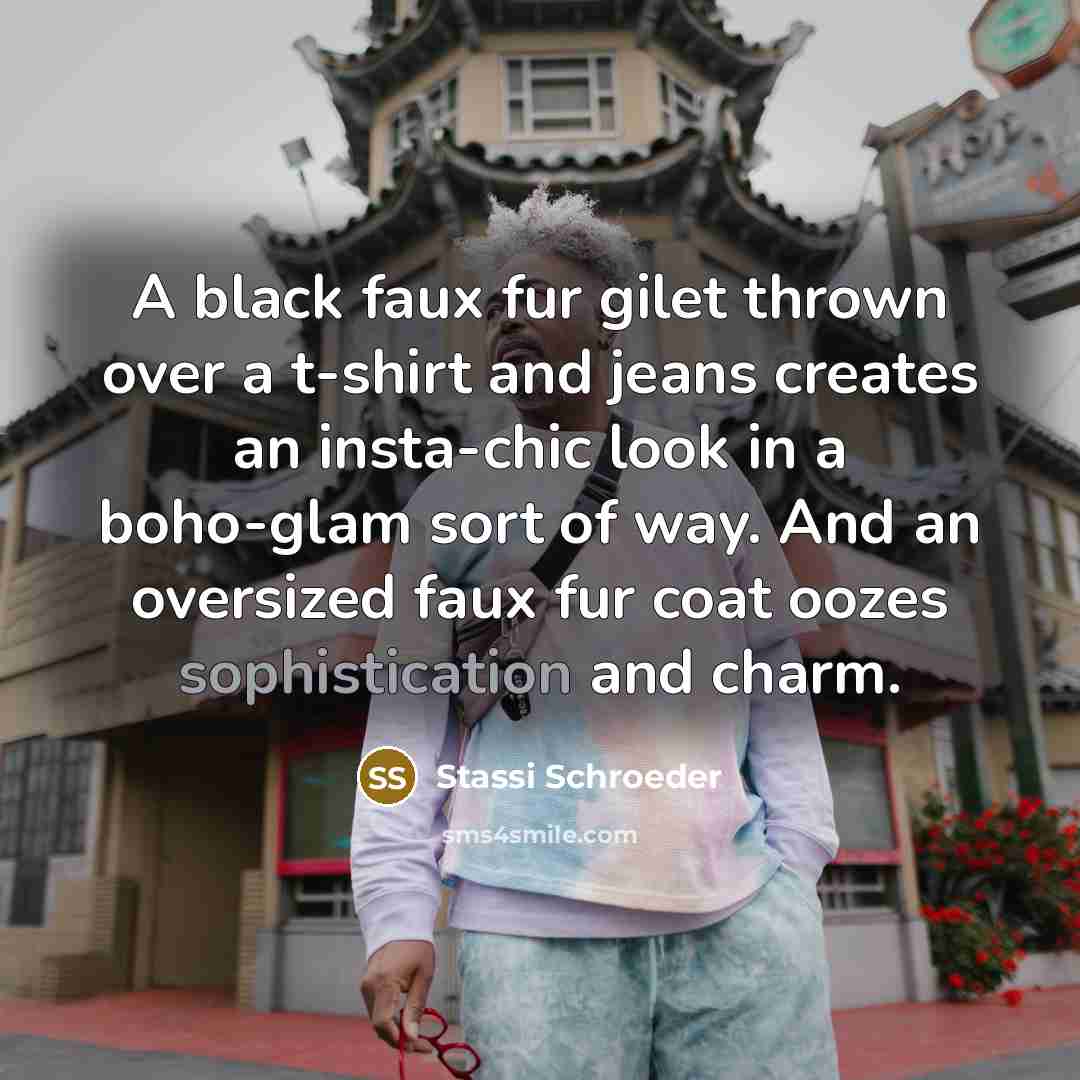 “A black faux fur gilet thrown over a t-shirt and…” quote by Stassi Schroeder