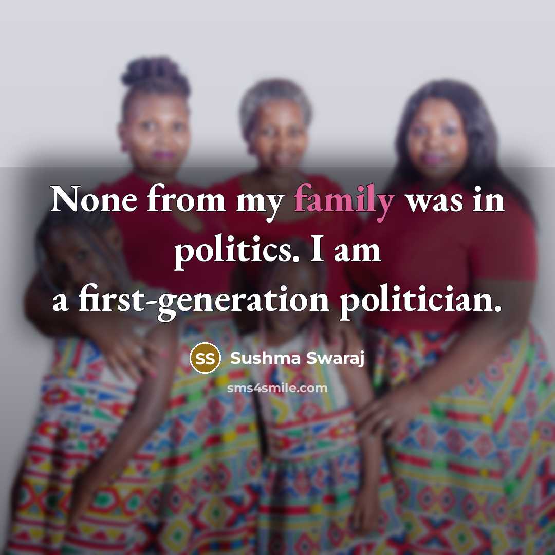 “None from my family was in politics. I am a…” quote by Sushma Swaraj