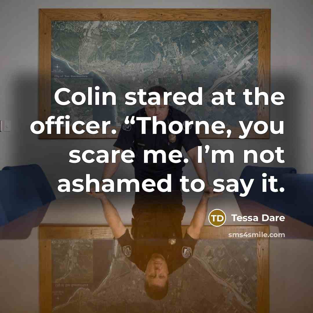 “Colin stared at the officer. “Thorne, you scare me. I’m…” quote by Tessa Dare