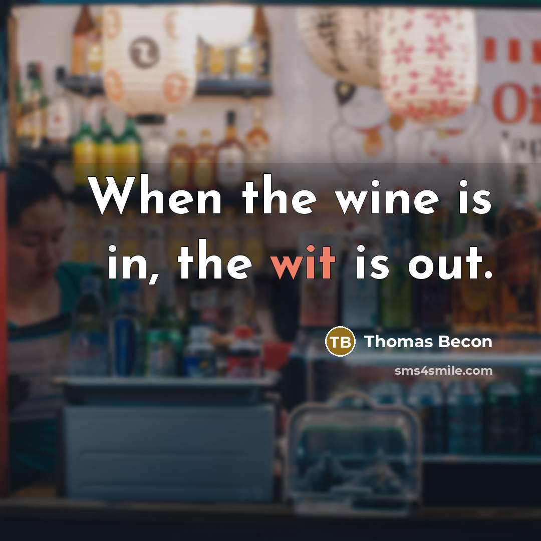 “When the wine is in, the wit is out.” quote by Thomas Becon