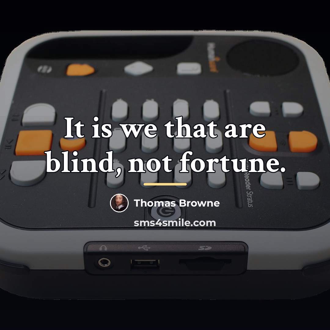 “It is we that are blind, not fortune.…” quote by Thomas Browne