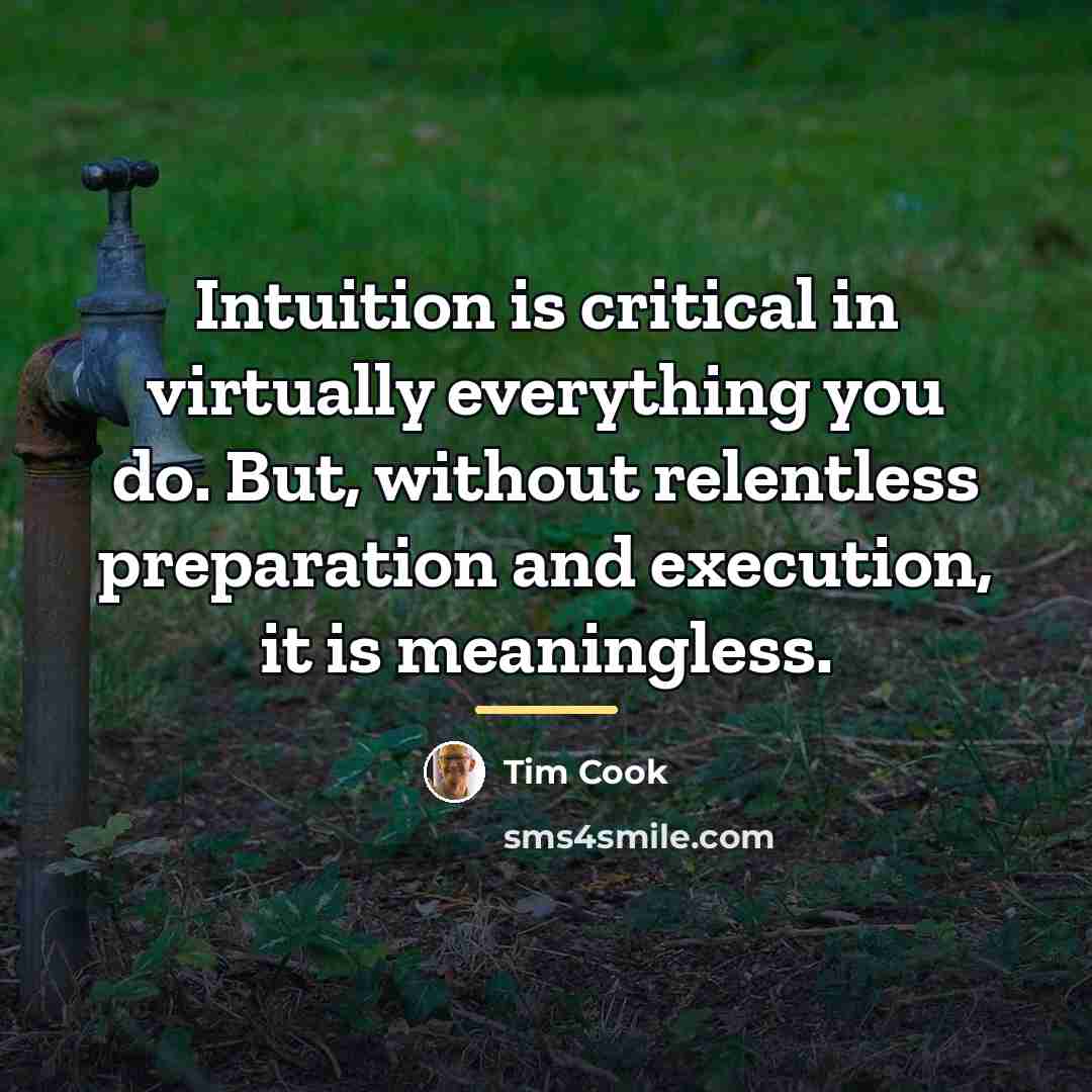 “Intuition is critical in virtually everything you do. But, without…” quote by Tim Cook