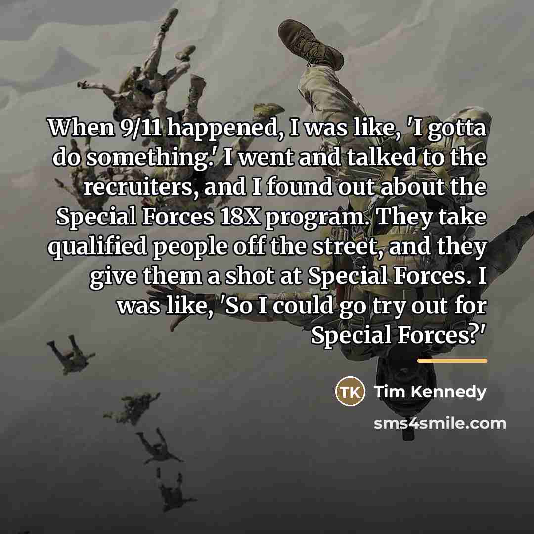 “When 9/11 happened, I was like, 'I gotta do something.'…” quote by Tim Kennedy