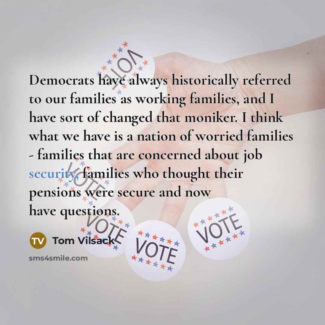 “Democrats have always historically referred to our families as working…” quote by Tom Vilsack
