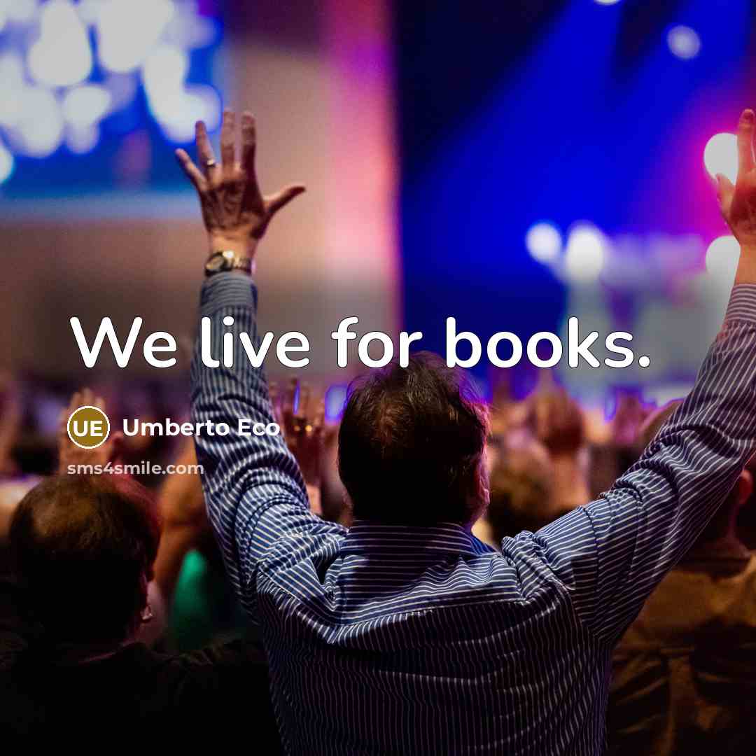 “We live for books.…” quote by Umberto Eco