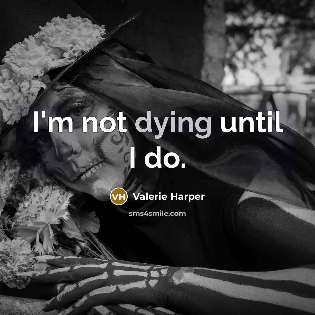 “I'm not dying until I do.…” quote by Valerie Harper