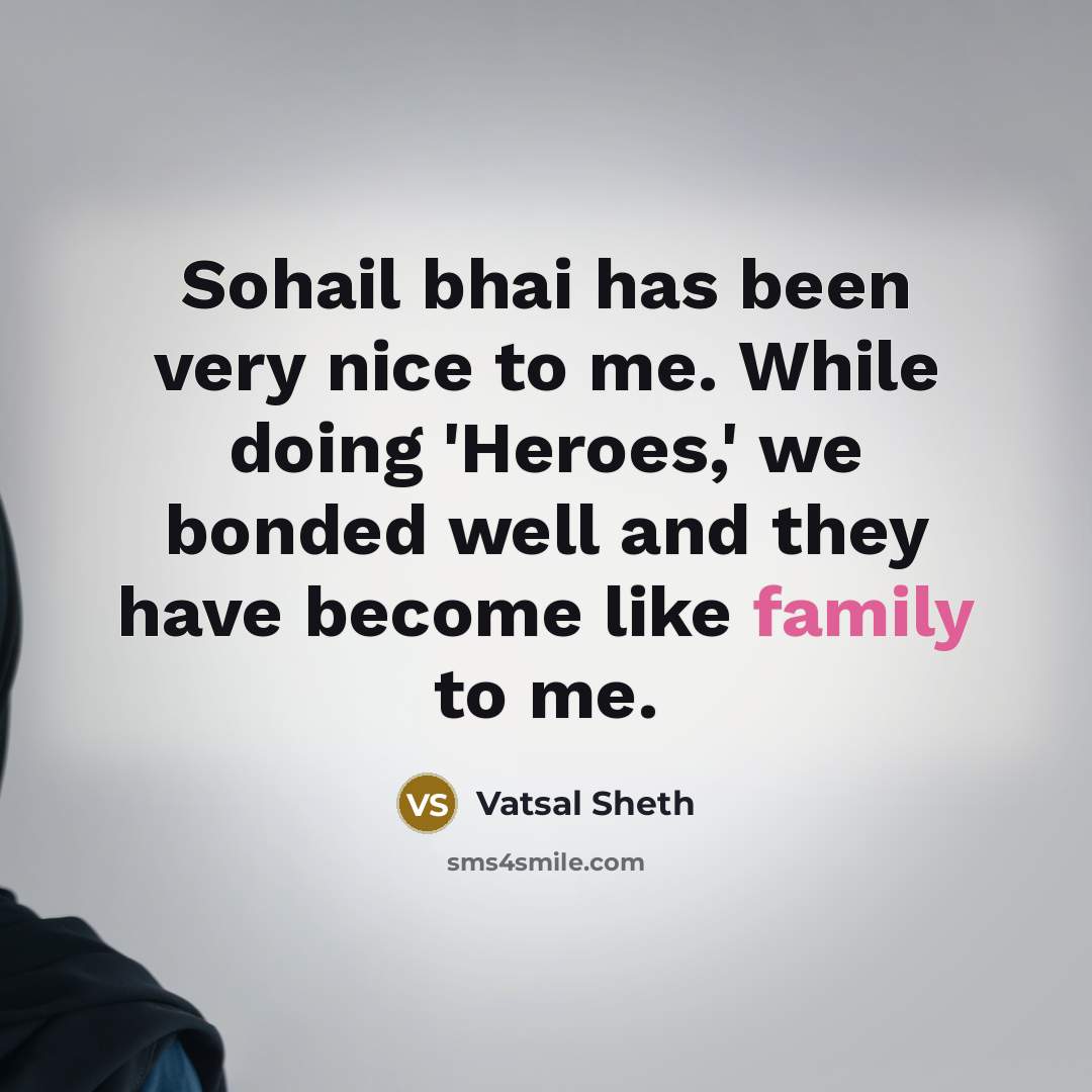 “Sohail bhai has been very nice to me. While doing…” quote by Vatsal Sheth