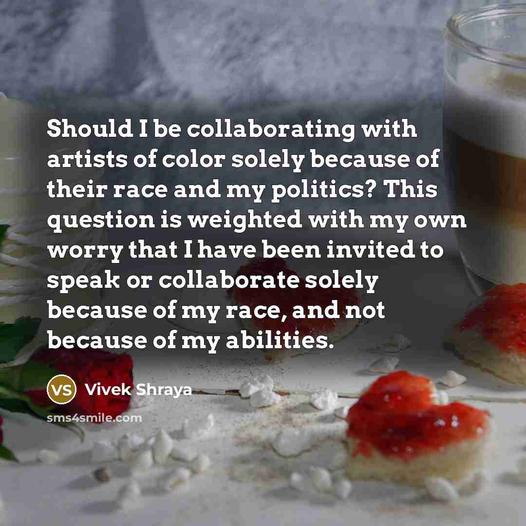 “Should I be collaborating with artists of color solely because…” quote by Vivek Shraya
