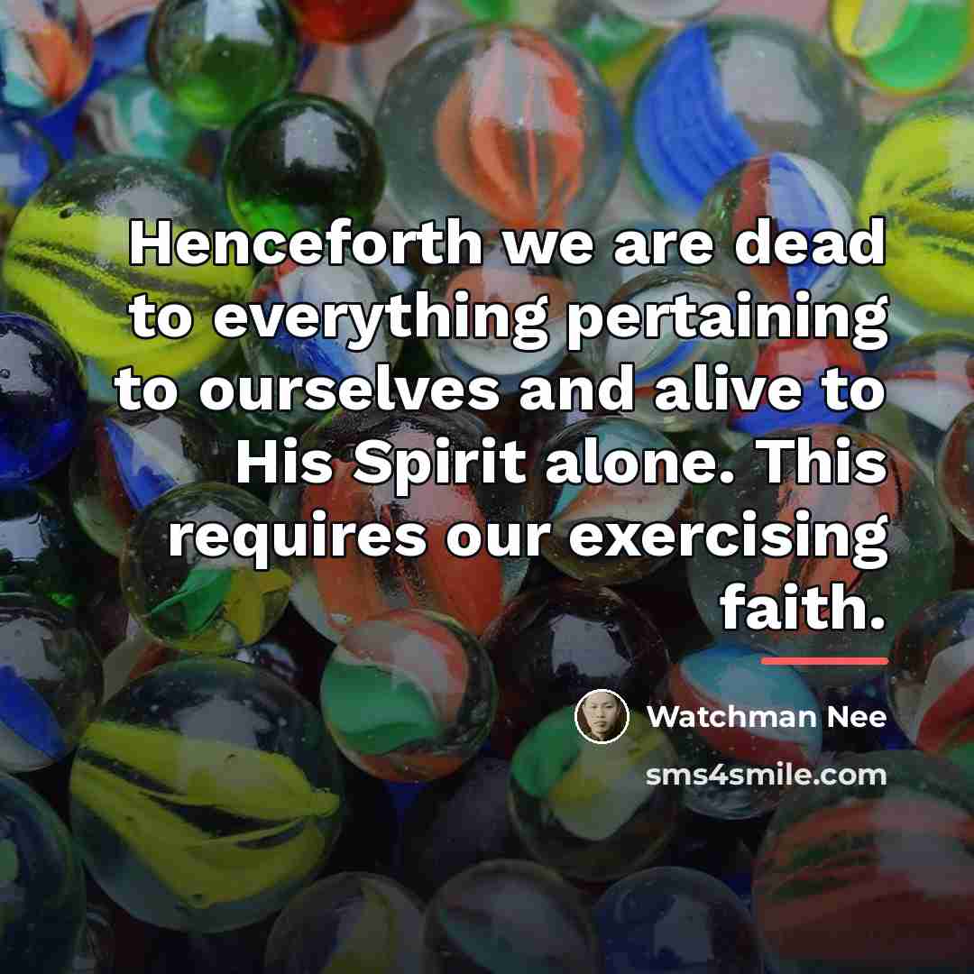 “Henceforth we are dead to everything pertaining to ourselves and…” quote by Watchman Nee