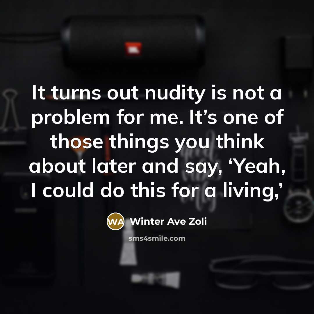“It turns out nudity is not a problem for me.…” quote by Winter Ave Zoli
