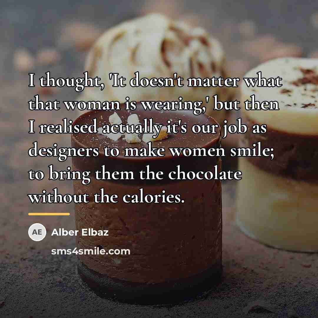 “I thought, 'It doesn't matter what that woman is wearing,'…” quote by Alber Elbaz