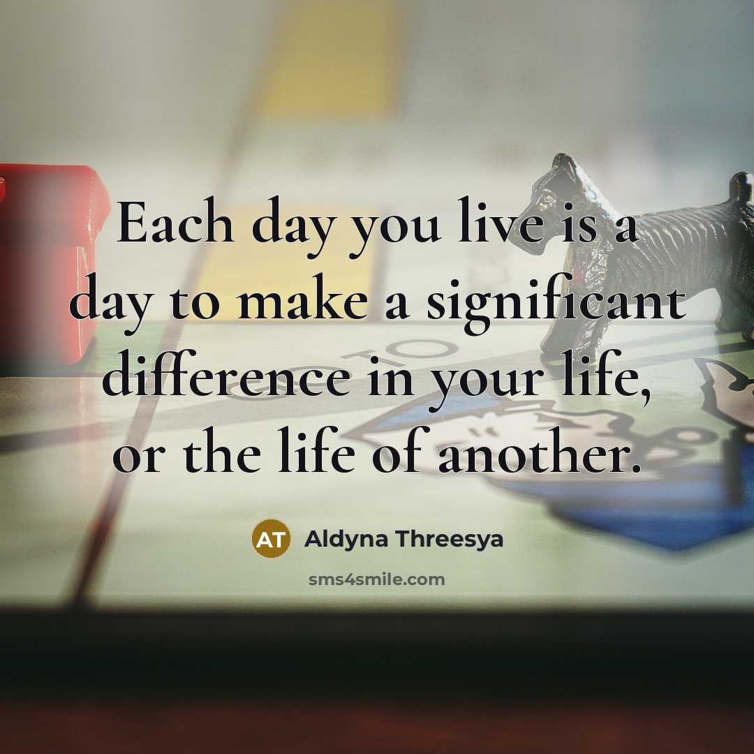 “Each day you live is a day to make a…” quote by Aldyna Threesya