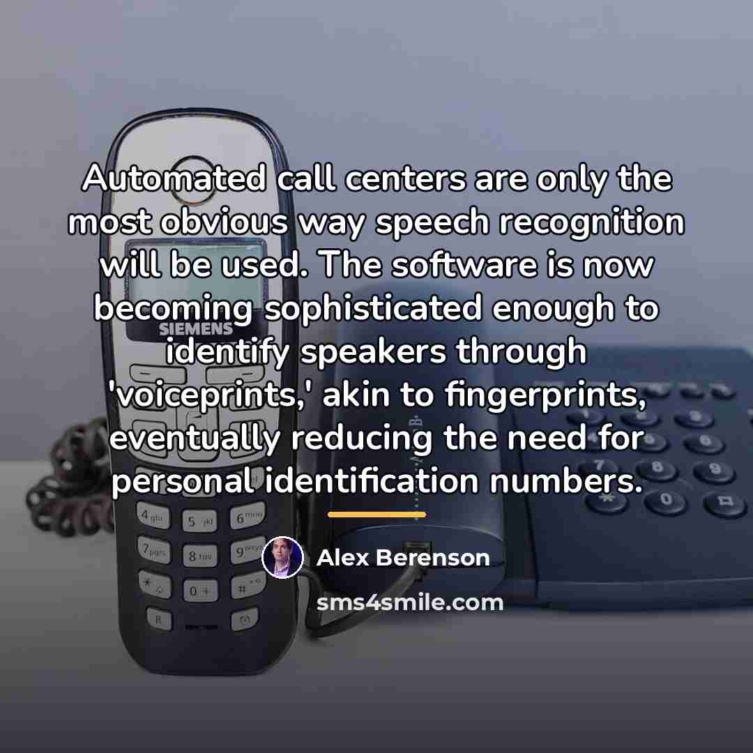 “Automated call centers are only the most obvious way speech…” quote by Alex Berenson
