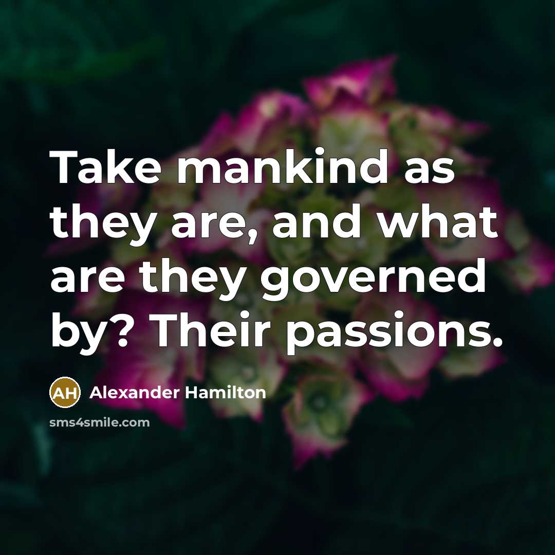 “Take mankind as they are, and what are they governed…” quote by Alexander Hamilton