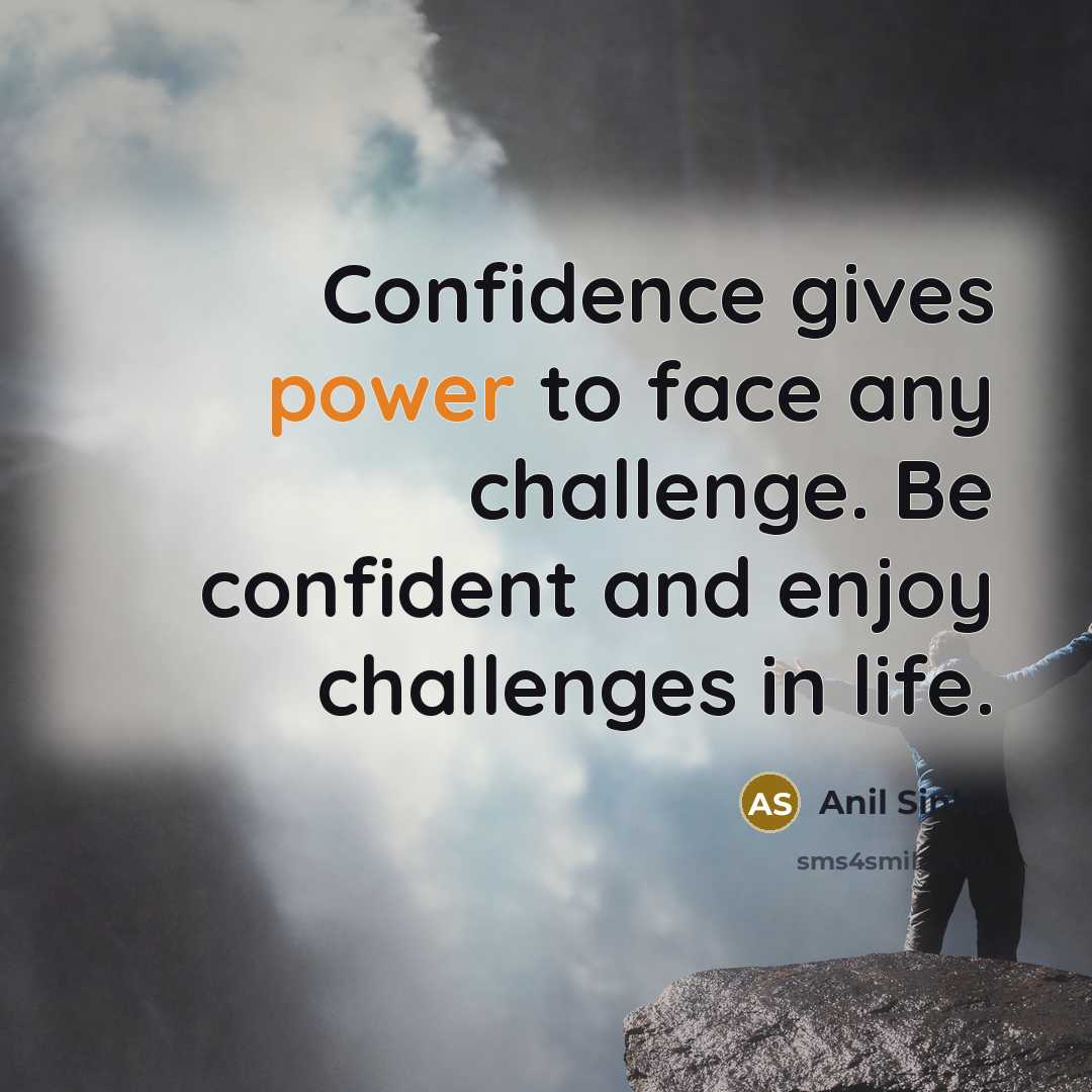 “Confidence gives power to face any challenge. Be confident and…” quote by Anil Sinha