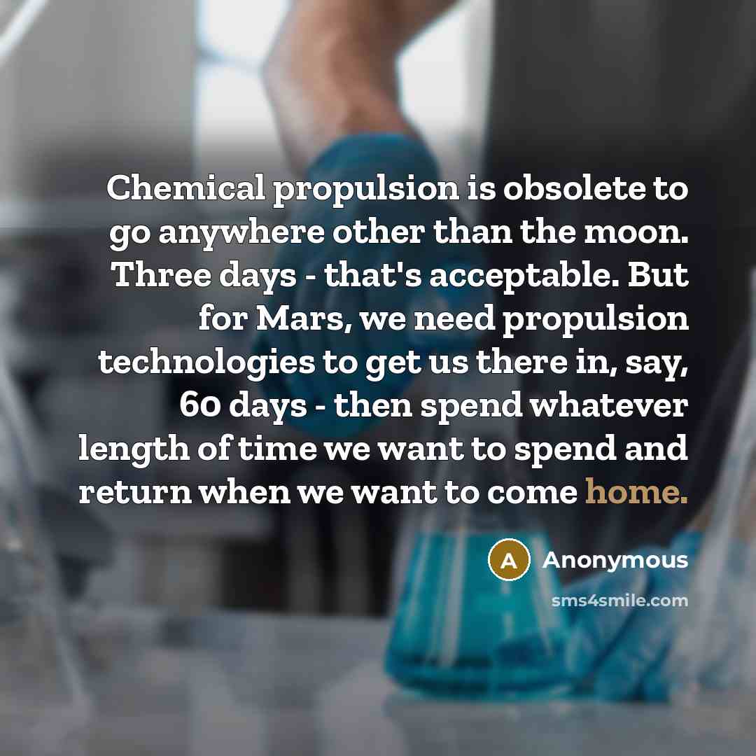 “Chemical propulsion is obsolete to go anywhere other than the…” quote by Anonymous