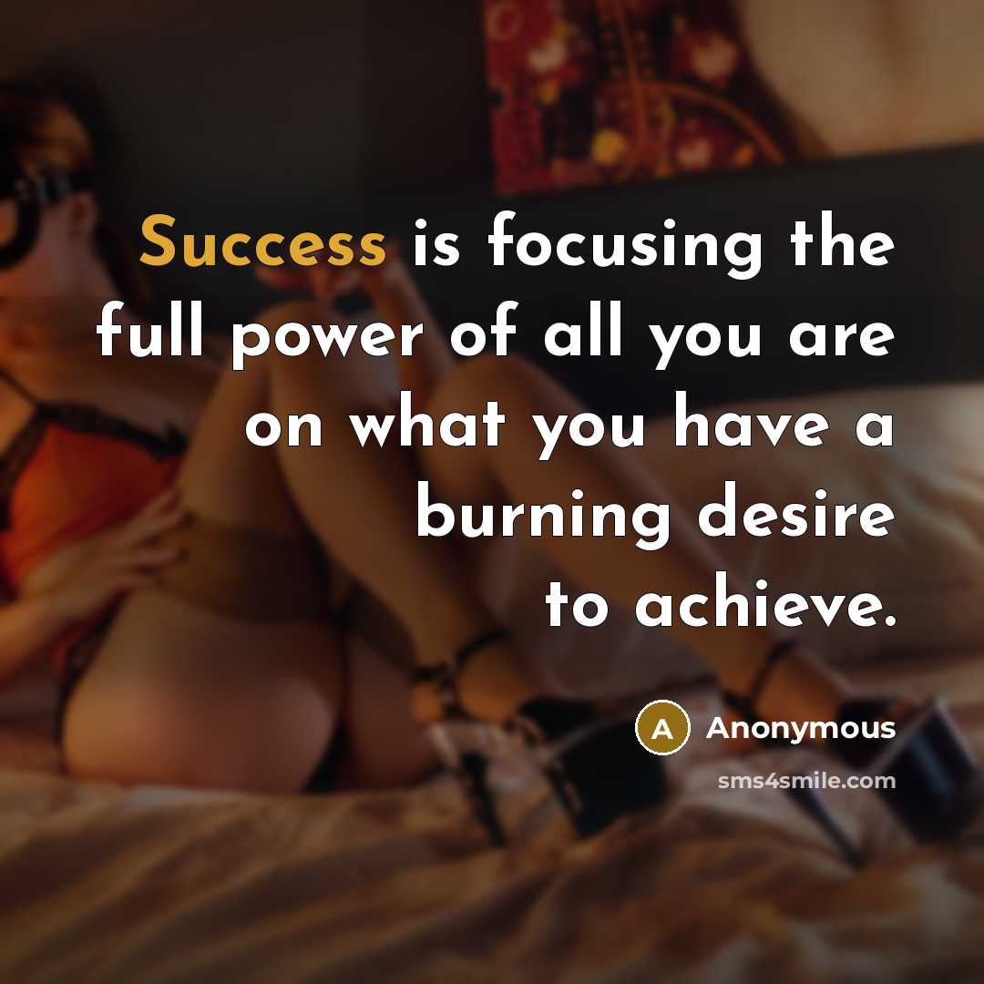 “Success is focusing the full power of all you are…” quote by Anonymous