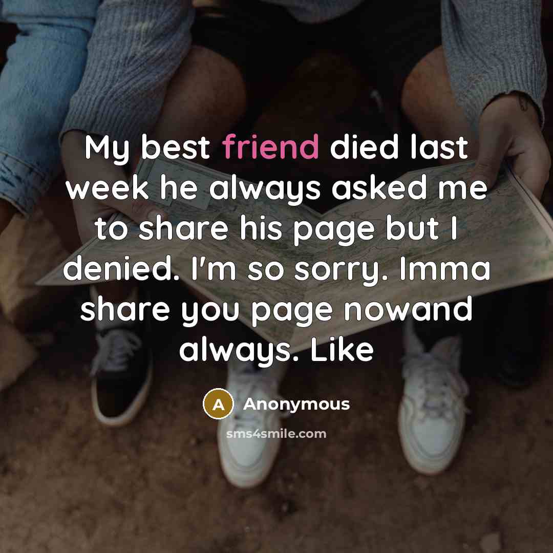 “My best friend died last week he always asked me…” quote by Anonymous