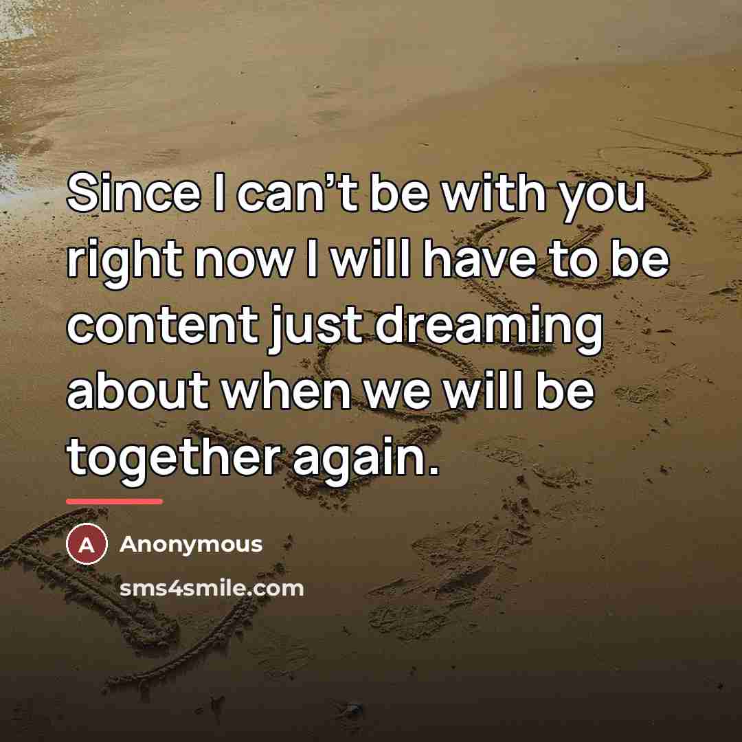 “Since I can't be with you right now I will…” quote by Anonymous