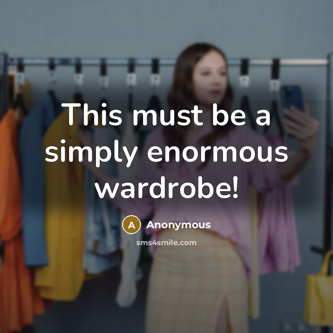“This must be a simply enormous wardrobe!…” quote by Anonymous