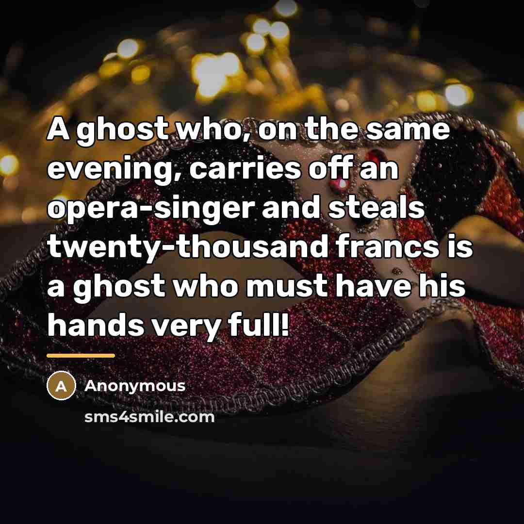 “A ghost who, on the same evening, carries off an…” quote by Anonymous