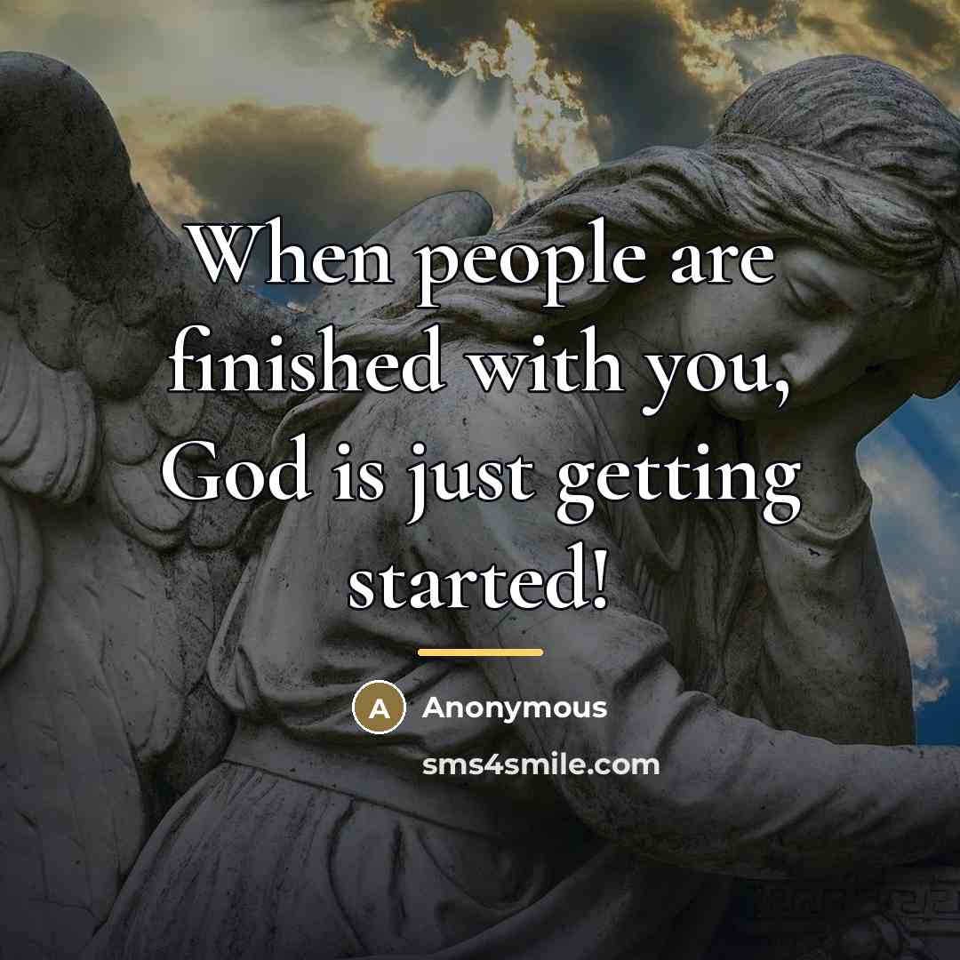 “When people are finished with you, God is just getting…” quote by Anonymous