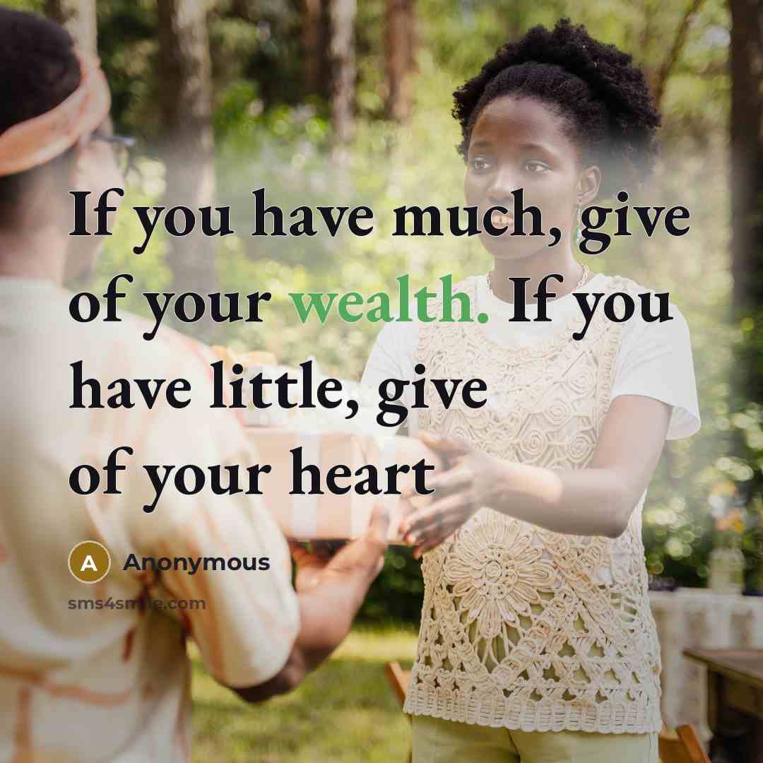 “If you have much, give of your wealth. If you…” quote by Anonymous