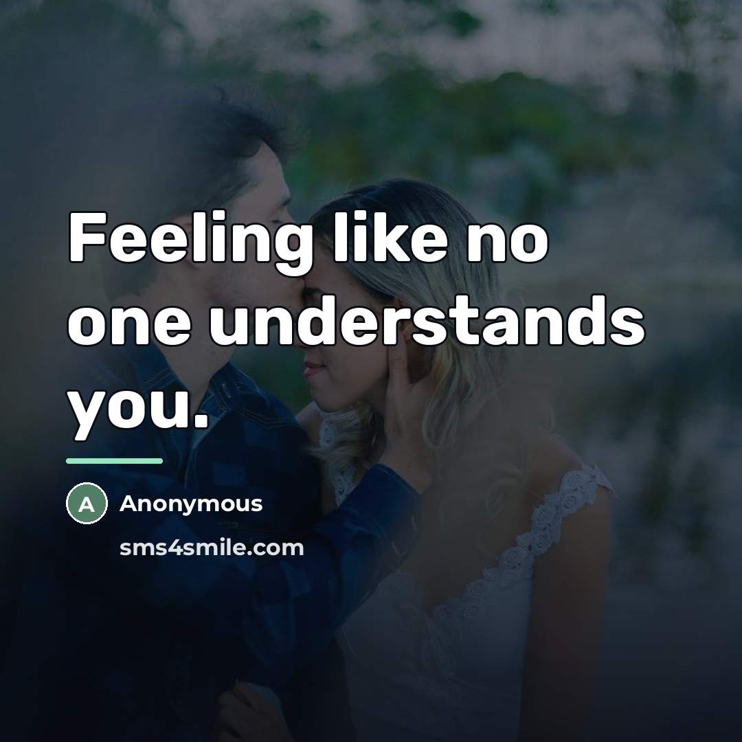 “Feeling like no one understands you.…” quote by Anonymous