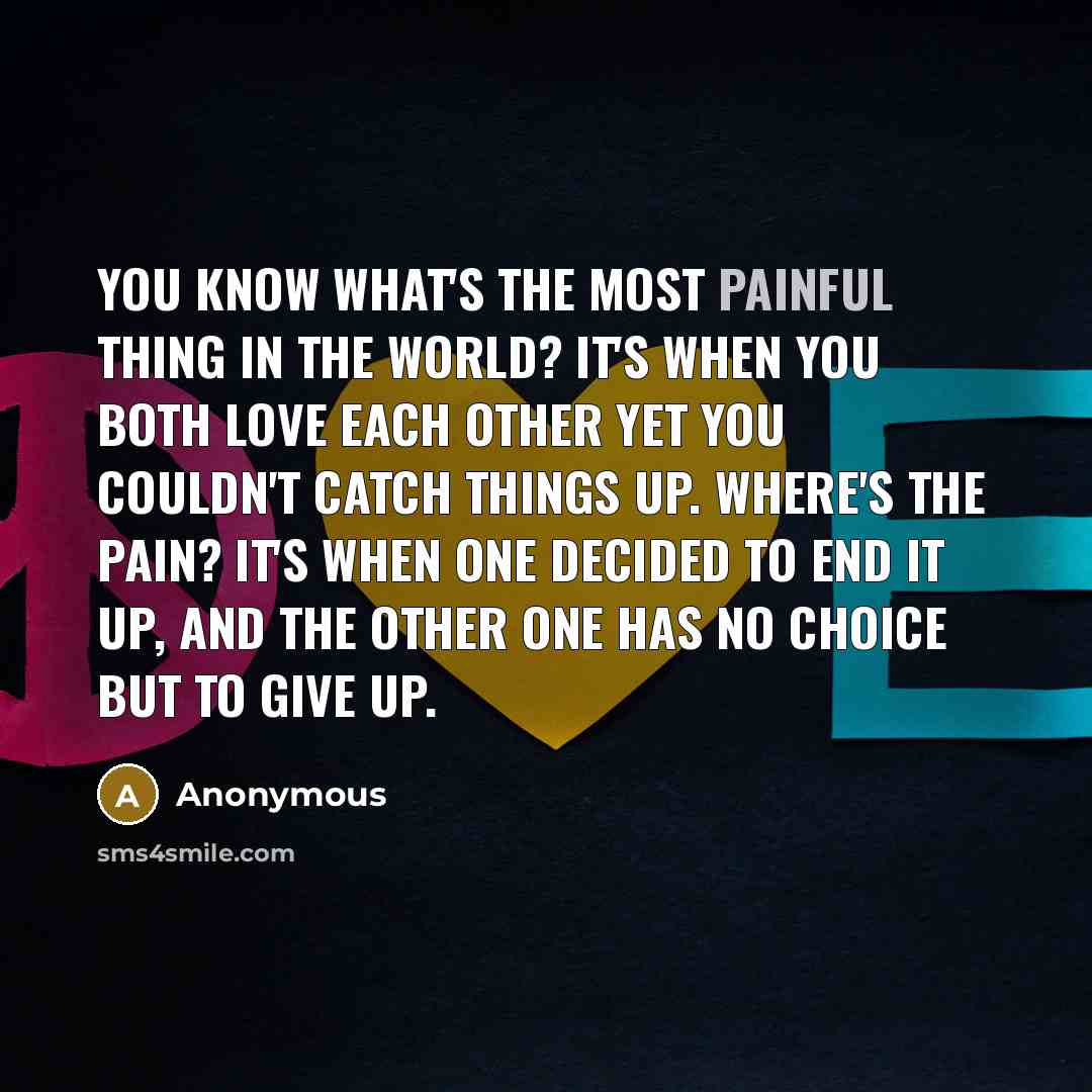 “You know what's the most painful thing in the world?…” quote by Anonymous