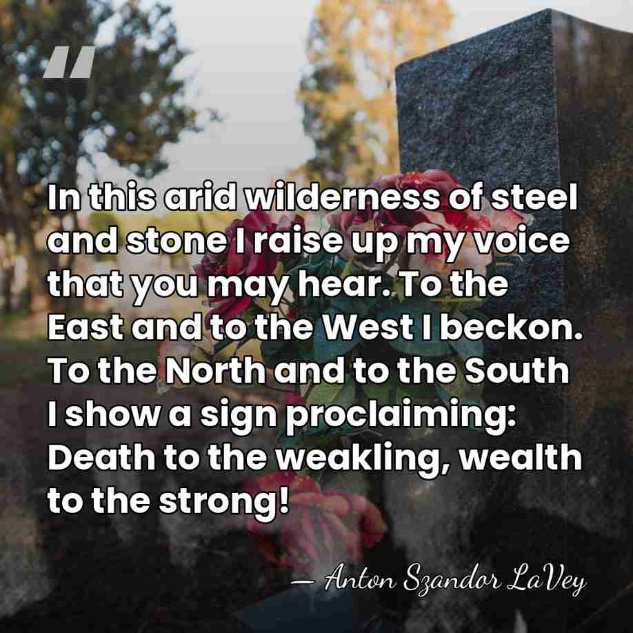 In this arid wilderness of steel and stone I raise up my&hellip; - Anton Szandor LaVey